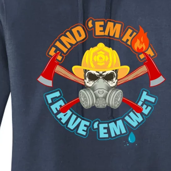 Find Em Hot Leave Em Wet Funny Firefighter Gift Women's Pullover Hoodie