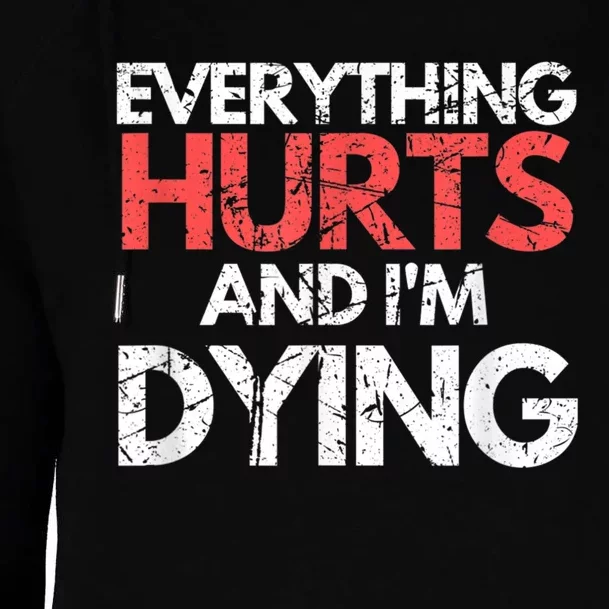 Funny Everything Hurts Im Dying Fitness Workout Gym Womens Funnel Neck Pullover Hood