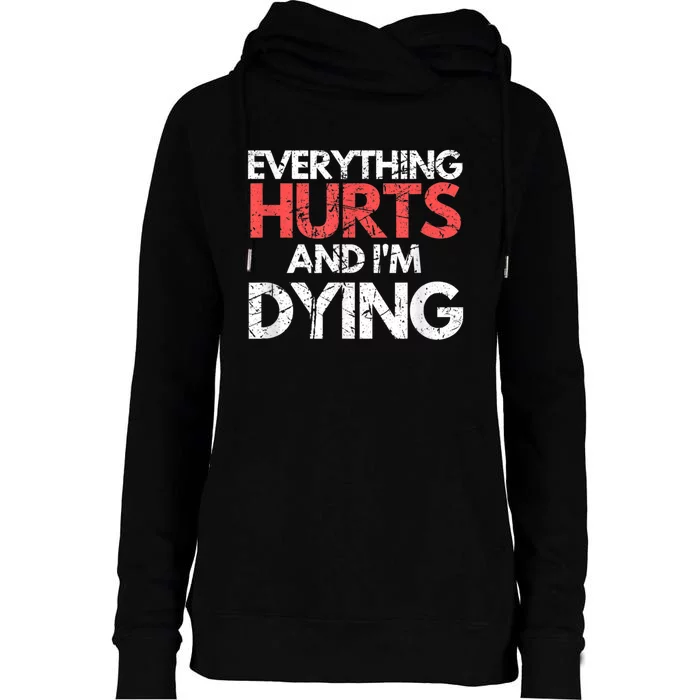 Funny Everything Hurts Im Dying Fitness Workout Gym Womens Funnel Neck Pullover Hood