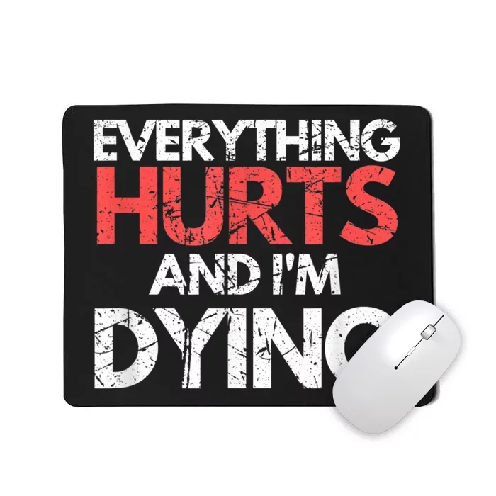 Funny Everything Hurts Im Dying Fitness Workout Gym Mousepad