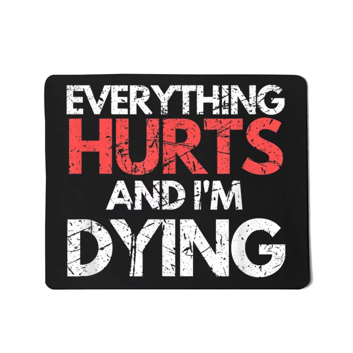 Funny Everything Hurts Im Dying Fitness Workout Gym Mousepad