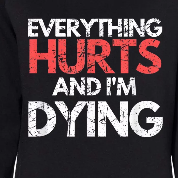 Funny Everything Hurts Im Dying Fitness Workout Gym Womens California Wash Sweatshirt