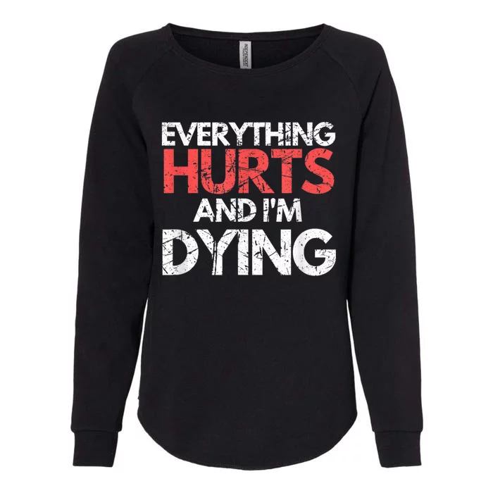 Funny Everything Hurts Im Dying Fitness Workout Gym Womens California Wash Sweatshirt