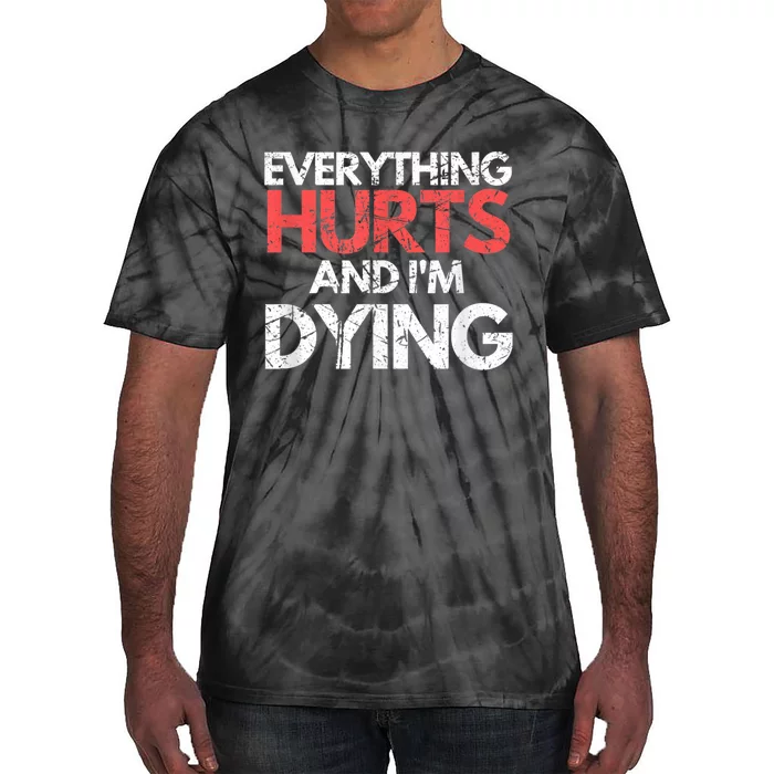 Funny Everything Hurts Im Dying Fitness Workout Gym Tie-Dye T-Shirt