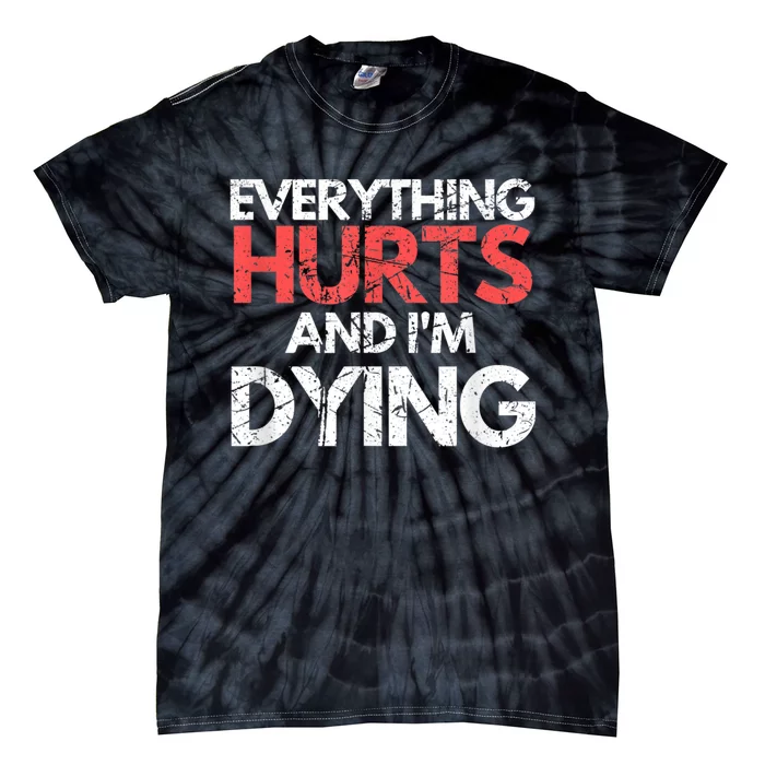 Funny Everything Hurts Im Dying Fitness Workout Gym Tie-Dye T-Shirt