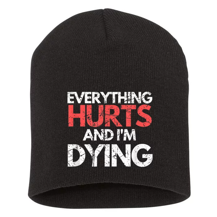 Funny Everything Hurts Im Dying Fitness Workout Gym Short Acrylic Beanie