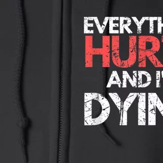 Funny Everything Hurts Im Dying Fitness Workout Gym Full Zip Hoodie