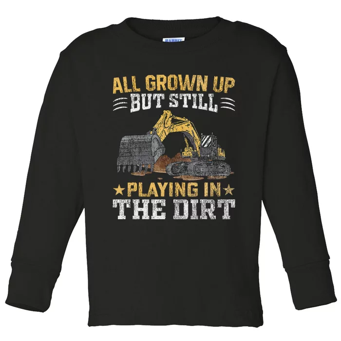 Funny Excavator Heavy Equipment Operator Playing In The Dirt Toddler Long Sleeve Shirt