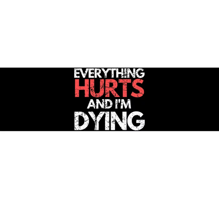 Funny Everything Hurts IM Dying Fitness Workout Gym Women Bumper Sticker