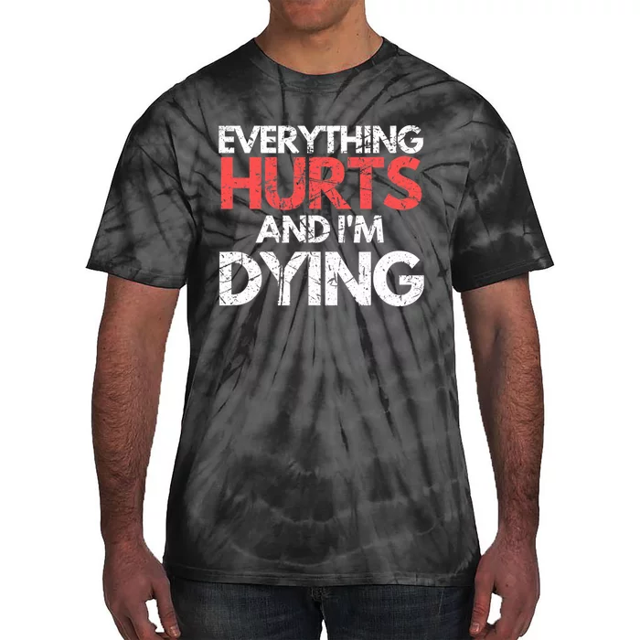 Funny Everything Hurts IM Dying Fitness Workout Gym Women Tie-Dye T-Shirt