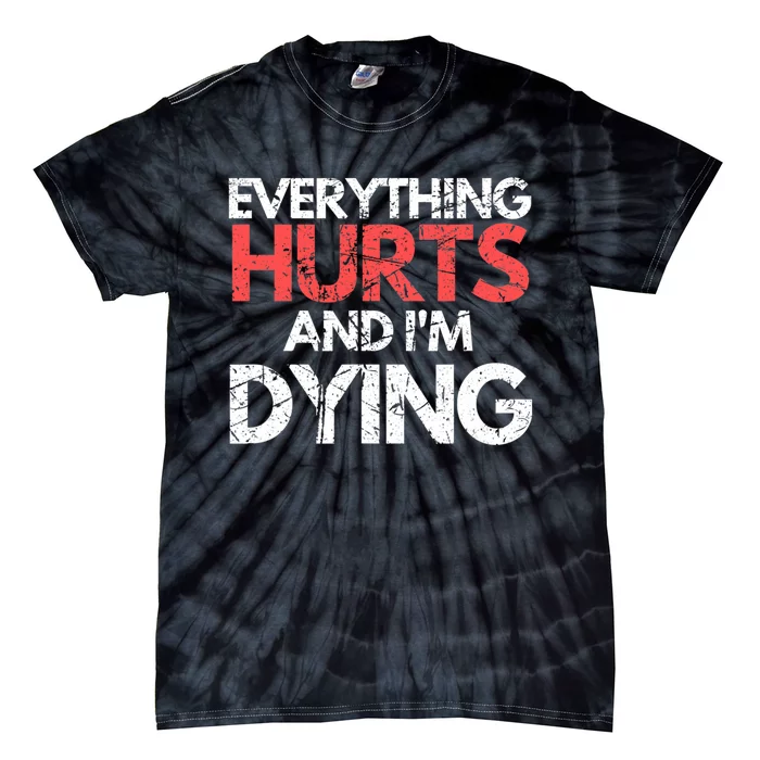 Funny Everything Hurts IM Dying Fitness Workout Gym Women Tie-Dye T-Shirt