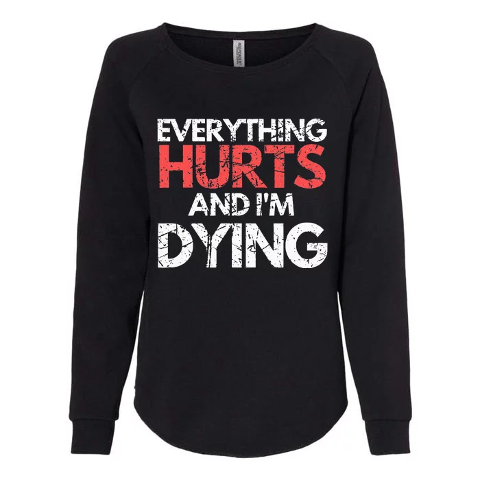 Funny Everything Hurts I'm Dying Fitness Workout Gym Womens California Wash Sweatshirt