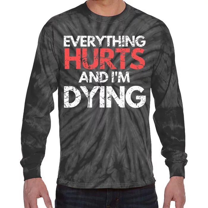 Funny Everything Hurts I'm Dying Fitness Workout Gym Tie-Dye Long Sleeve Shirt