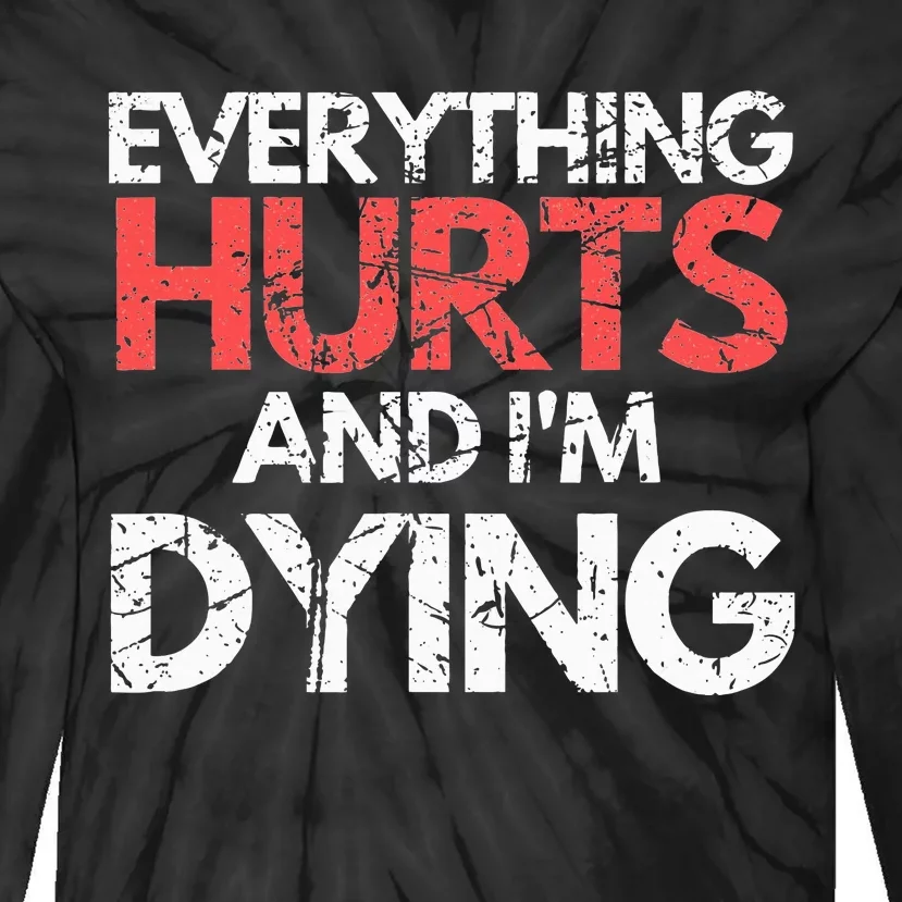 Funny Everything Hurts I'm Dying Fitness Workout Gym Tie-Dye Long Sleeve Shirt