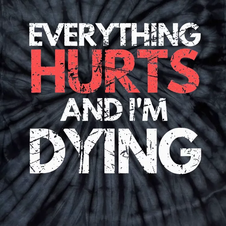 Funny Everything Hurts I'm Dying Fitness Workout Gym Tie-Dye T-Shirt