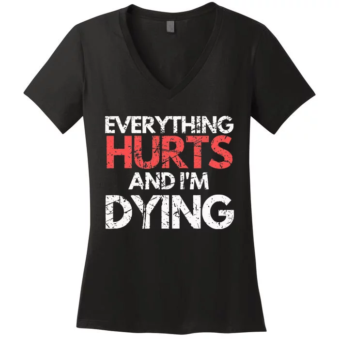 Funny Everything Hurts I'm Dying Fitness Workout Gym Women's V-Neck T-Shirt