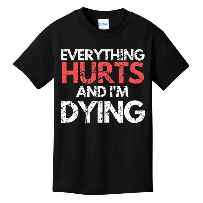 Funny Everything Hurts I'm Dying Fitness Workout Gym Kids T-Shirt