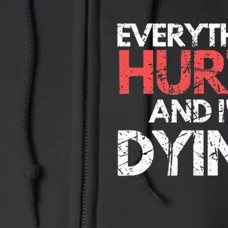 Funny Everything Hurts I'm Dying Fitness Workout Gym Full Zip Hoodie