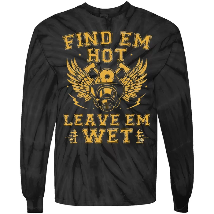 Find Em Hot Leave Em Wet Firefighter Fireman Firefighting Tie-Dye Long Sleeve Shirt