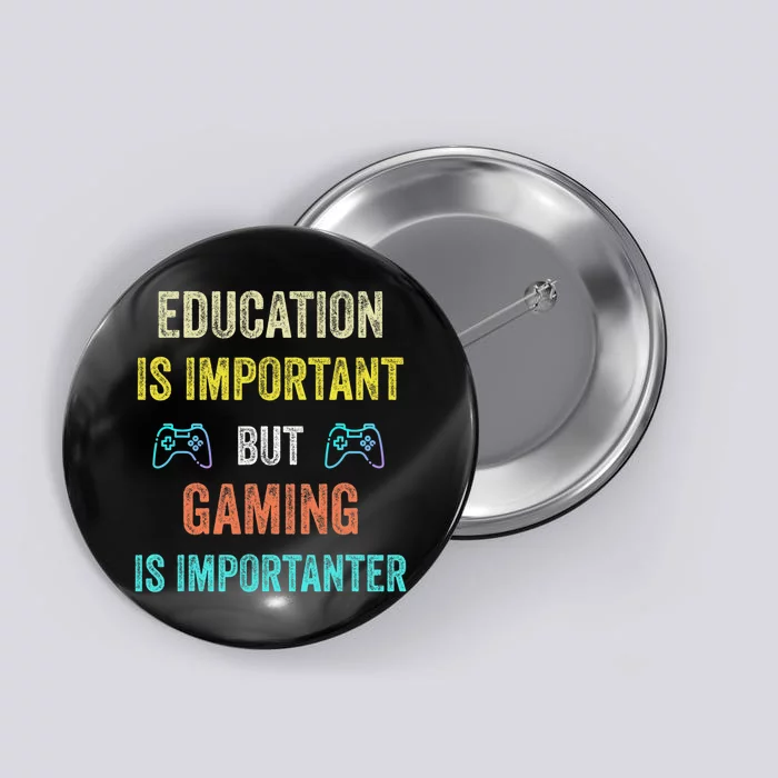 Funny Education Is Important But Gaming Is Importanter Gamer Button