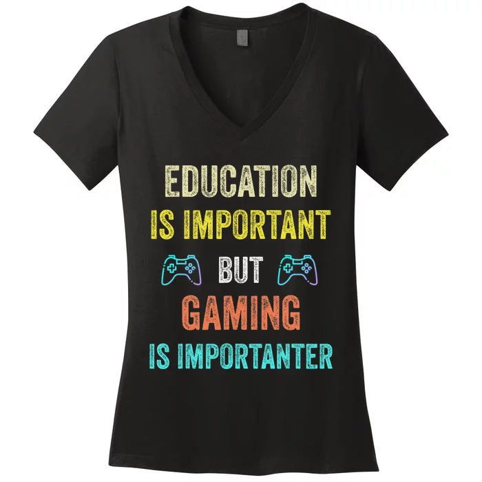 Funny Education Is Important But Gaming Is Importanter Gamer Women's V-Neck T-Shirt