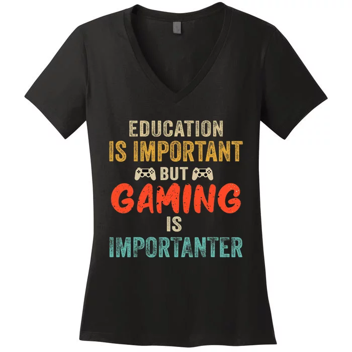 Funny Education Is Important But Gaming Is Importanter Gamer Women's V-Neck T-Shirt