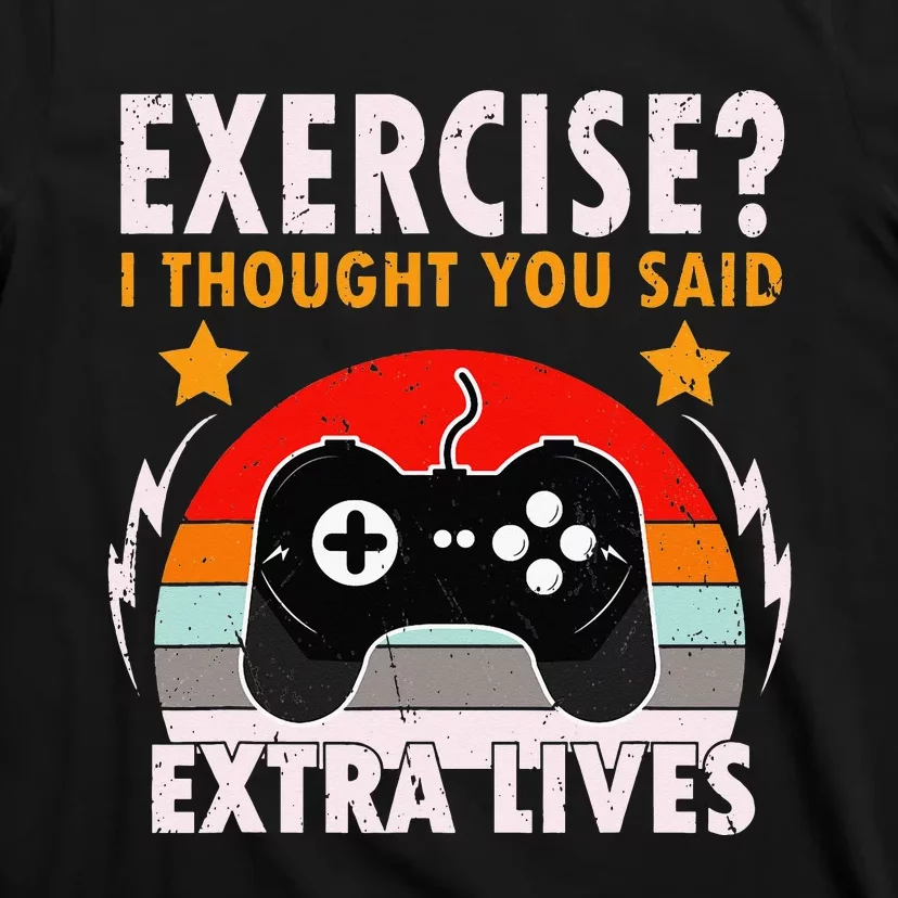 Funny Exercise I Thought You Said Extra Lives Gaming Gamer T-Shirt