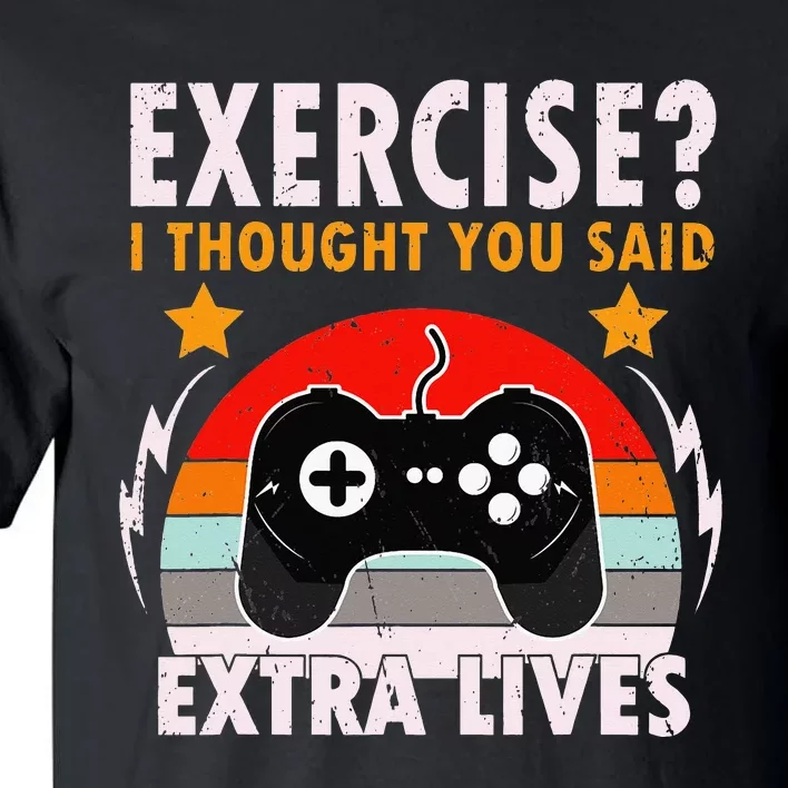 Funny Exercise I Thought You Said Extra Lives Gaming Gamer Tall T-Shirt