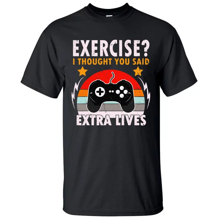 Funny Exercise I Thought You Said Extra Lives Gaming Gamer Tall T-Shirt