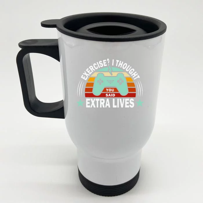 Funny Exercise I Thought You Said Extra Lives Gaming Gamer Front & Back Stainless Steel Travel Mug