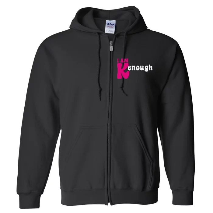 Funny Enough I'm Ken I am Ken Full Zip Hoodie