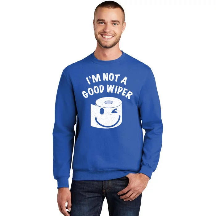 Funny Embarrassing IM Not A Good Wiper Humor Tall Sweatshirt