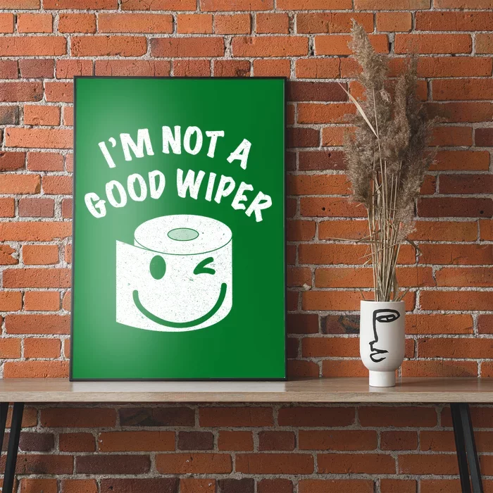 Funny Embarrassing IM Not A Good Wiper Humor Poster