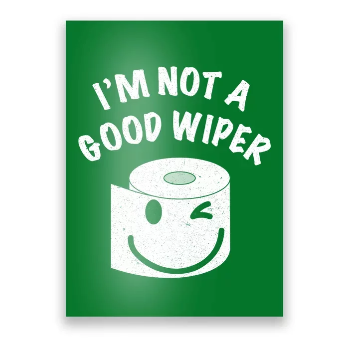 Funny Embarrassing IM Not A Good Wiper Humor Poster