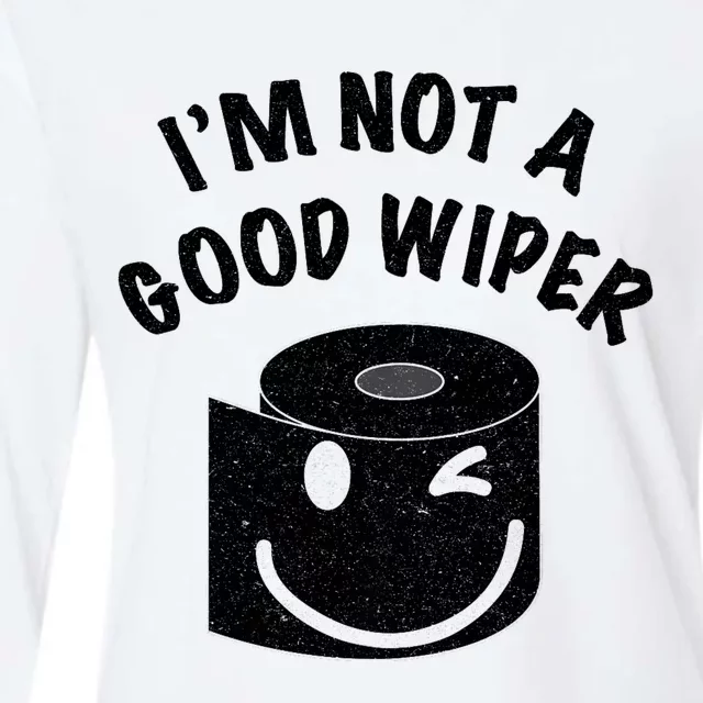 Funny Embarrassing IM Not A Good Wiper Humor Womens Cotton Relaxed Long Sleeve T-Shirt