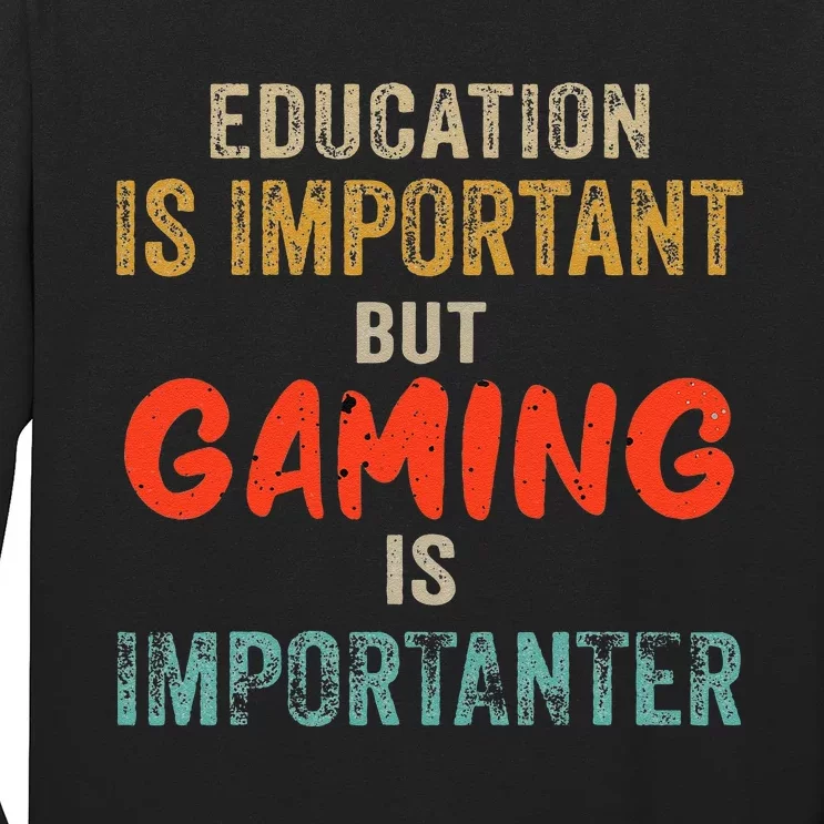 Funny Education Is Important But Gaming Is Importanter Gamer Long Sleeve Shirt