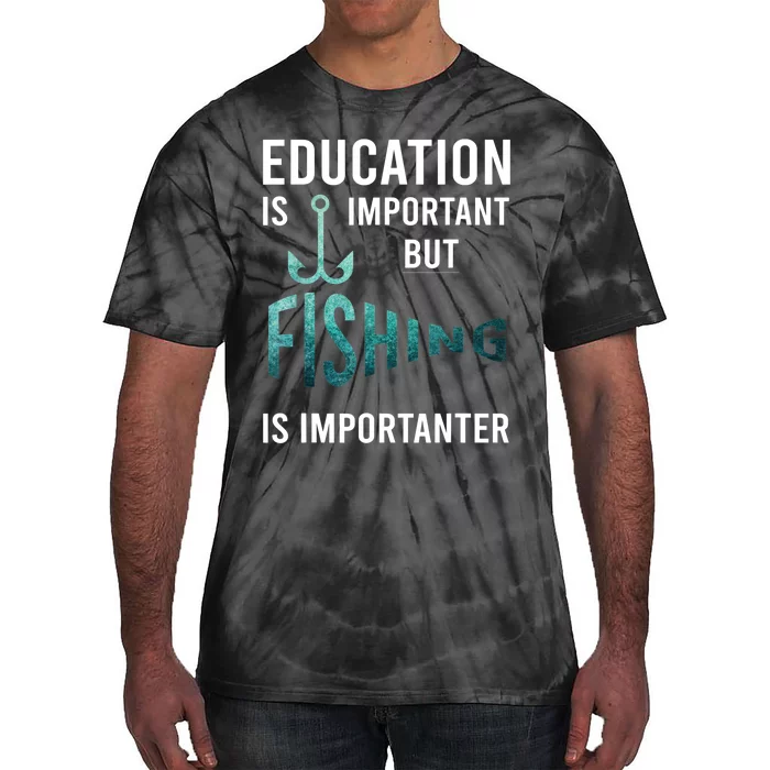 Funny Education Is Important But Fishing Is Importanter Game Tie-Dye T-Shirt