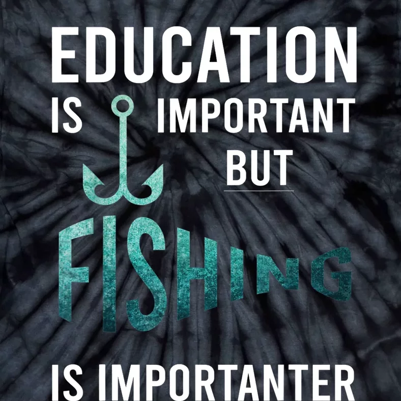 Funny Education Is Important But Fishing Is Importanter Game Tie-Dye T-Shirt