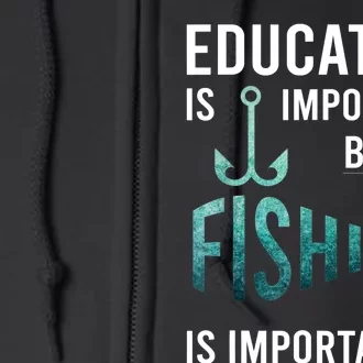 Funny Education Is Important But Fishing Is Importanter Game Full Zip Hoodie