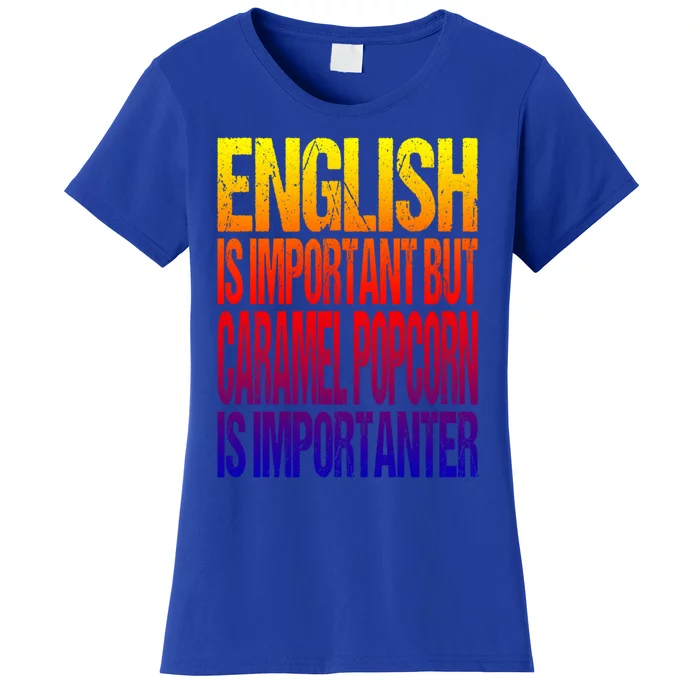 Fun English Is Important But Caramel Popcorn Is Importanter Funny Gift Women's T-Shirt