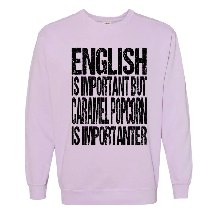 Fun English Is Important But Caramel Popcorn Is Importanter Gift Garment-Dyed Sweatshirt