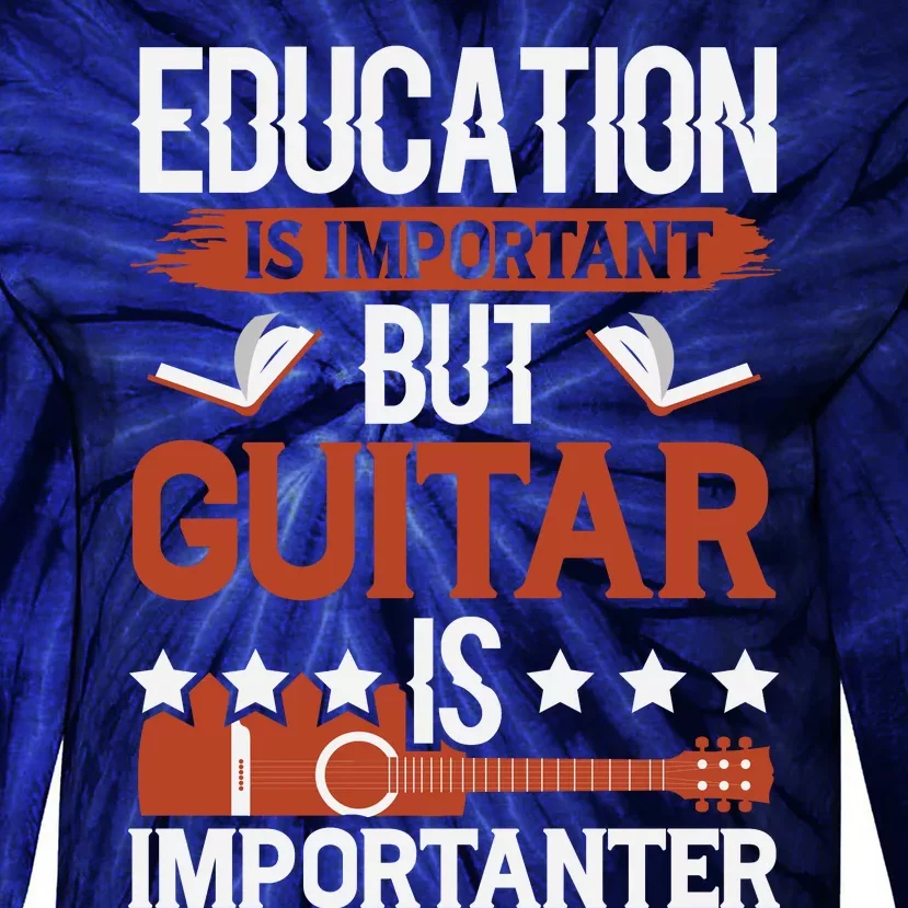 Funny Education Is Important But Guitar Is Importanter Funny Guitar Lover Tie-Dye Long Sleeve Shirt