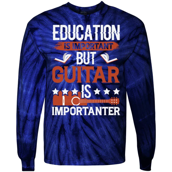 Funny Education Is Important But Guitar Is Importanter Funny Guitar Lover Tie-Dye Long Sleeve Shirt