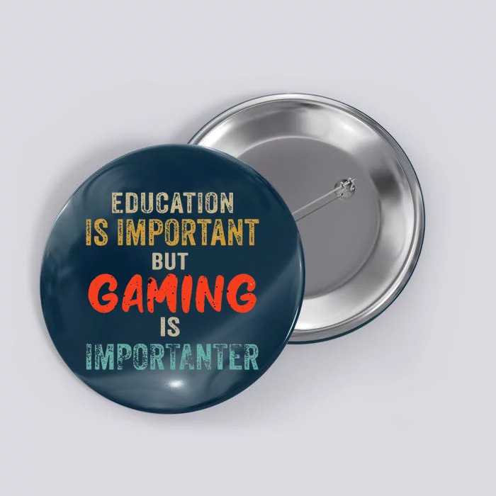 Funny Education Is Important But Gaming Is Importanter Gamer Button