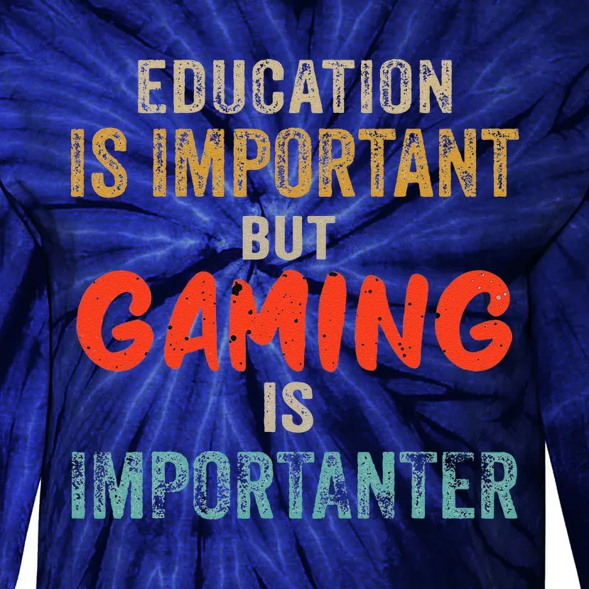 Funny Education Is Important But Gaming Is Importanter Gamer Tie-Dye Long Sleeve Shirt