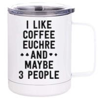 Funny Euchre I Like Coffee Euchre Maybe 3 People 12 oz Stainless Steel Tumbler Cup