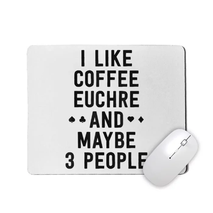 Funny Euchre I Like Coffee Euchre Maybe 3 People Mousepad