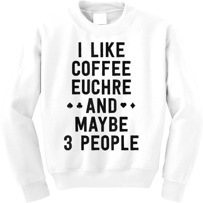 Funny Euchre I Like Coffee Euchre Maybe 3 People Kids Sweatshirt