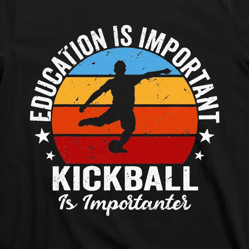 Funny Education Is Important But Kickball Is Importanter T-Shirt