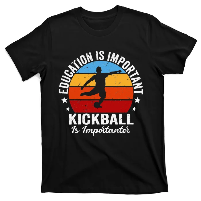 Funny Education Is Important But Kickball Is Importanter T-Shirt